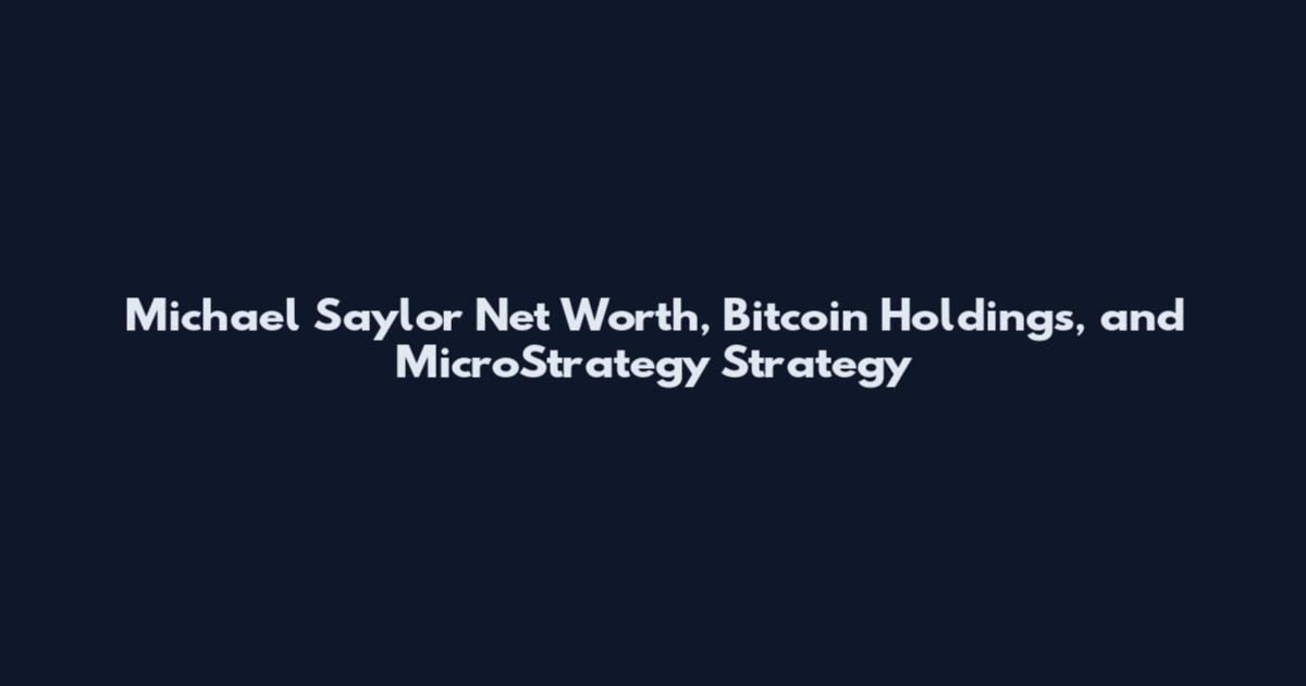 Michael Saylor Net Worth, Bitcoin Holdings, and MicroStrategy Strategy