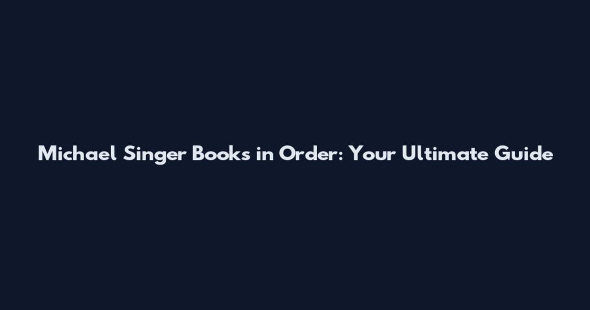 Michael Singer Books in Order: Your Ultimate Guide