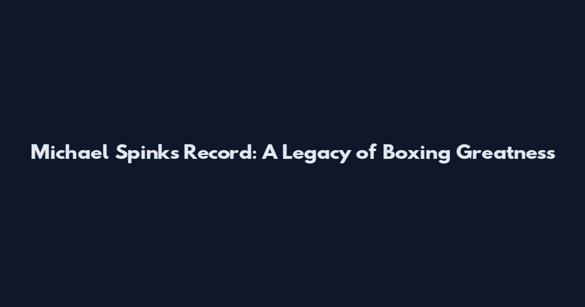 Michael Spinks Record: A Legacy of Boxing Greatness