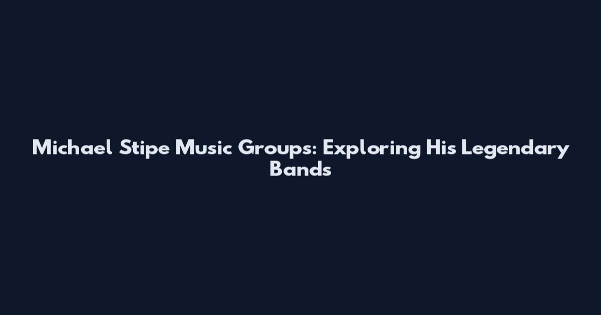 Michael Stipe Music Groups: Exploring His Legendary Bands