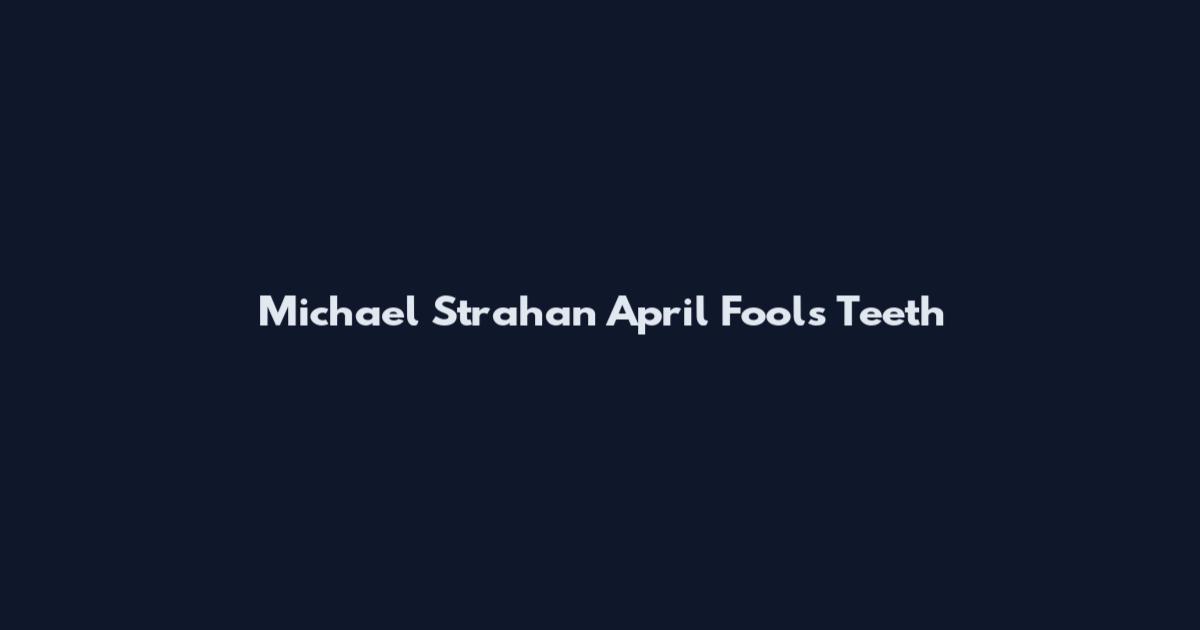 Michael Strahan April Fools Teeth