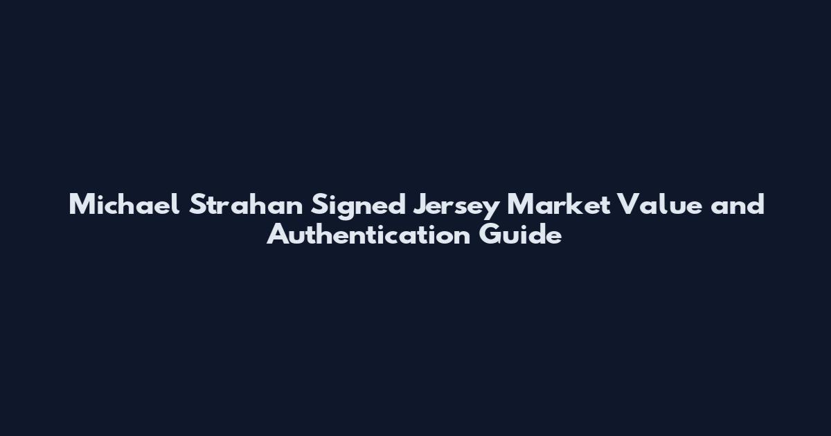 Michael Strahan Signed Jersey Market Value and Authentication Guide