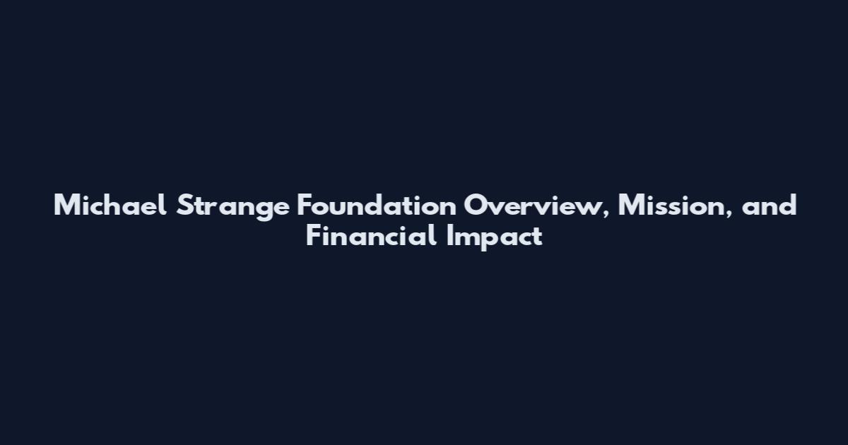 Michael Strange Foundation Overview, Mission, and Financial Impact