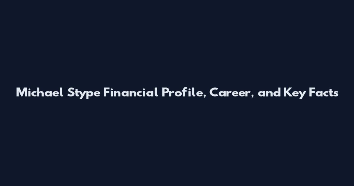 Michael Stype Financial Profile, Career, and Key Facts