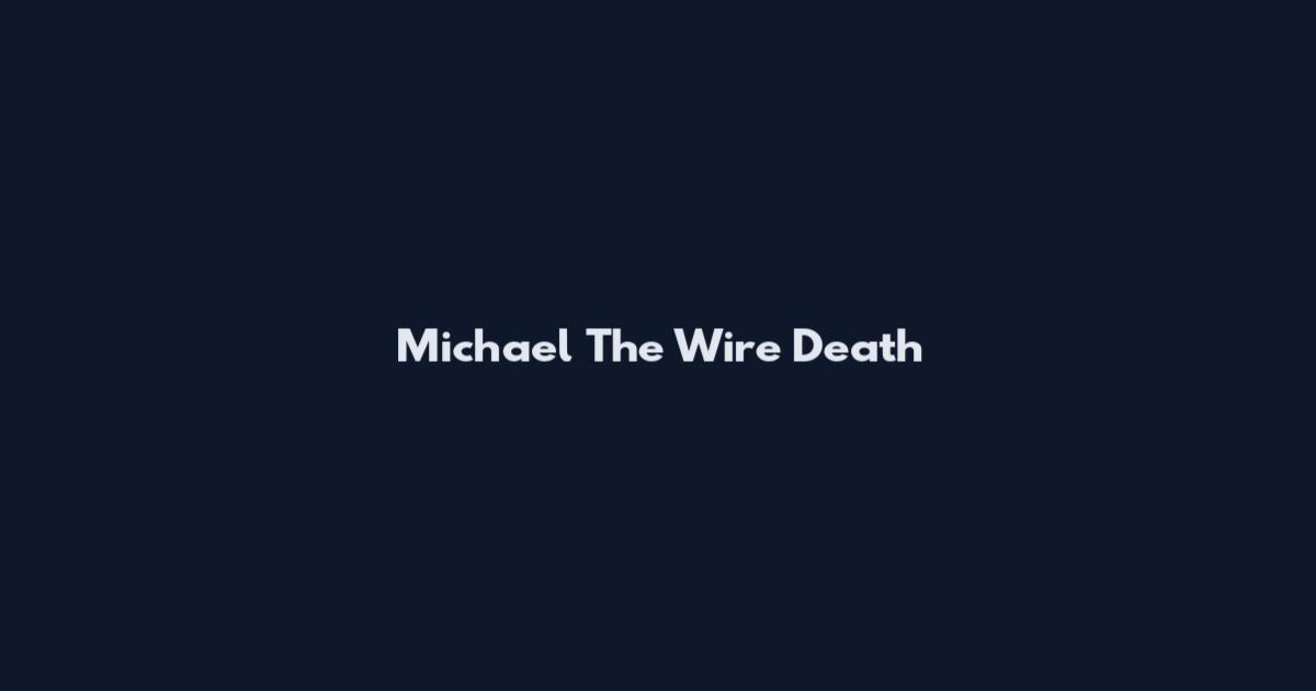 Michael The Wire Death