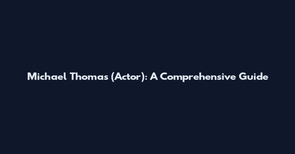 Michael Thomas (Actor): A Comprehensive Guide