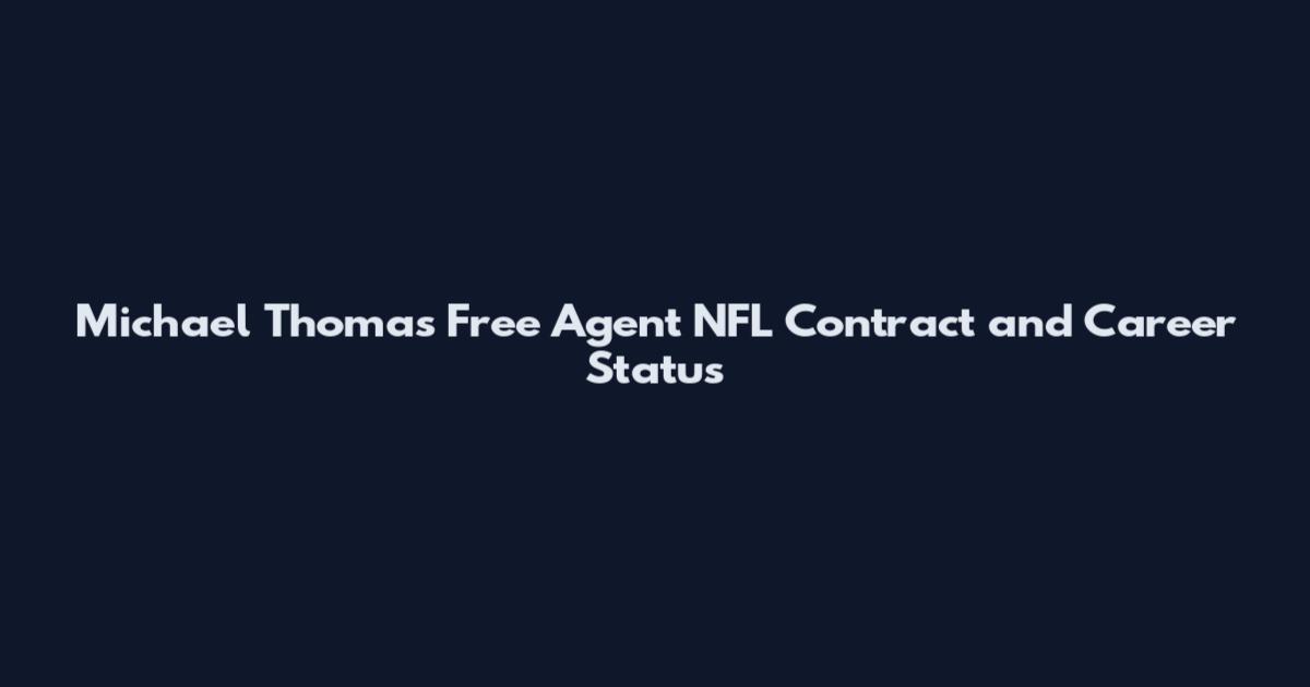 Michael Thomas Free Agent NFL Contract and Career Status