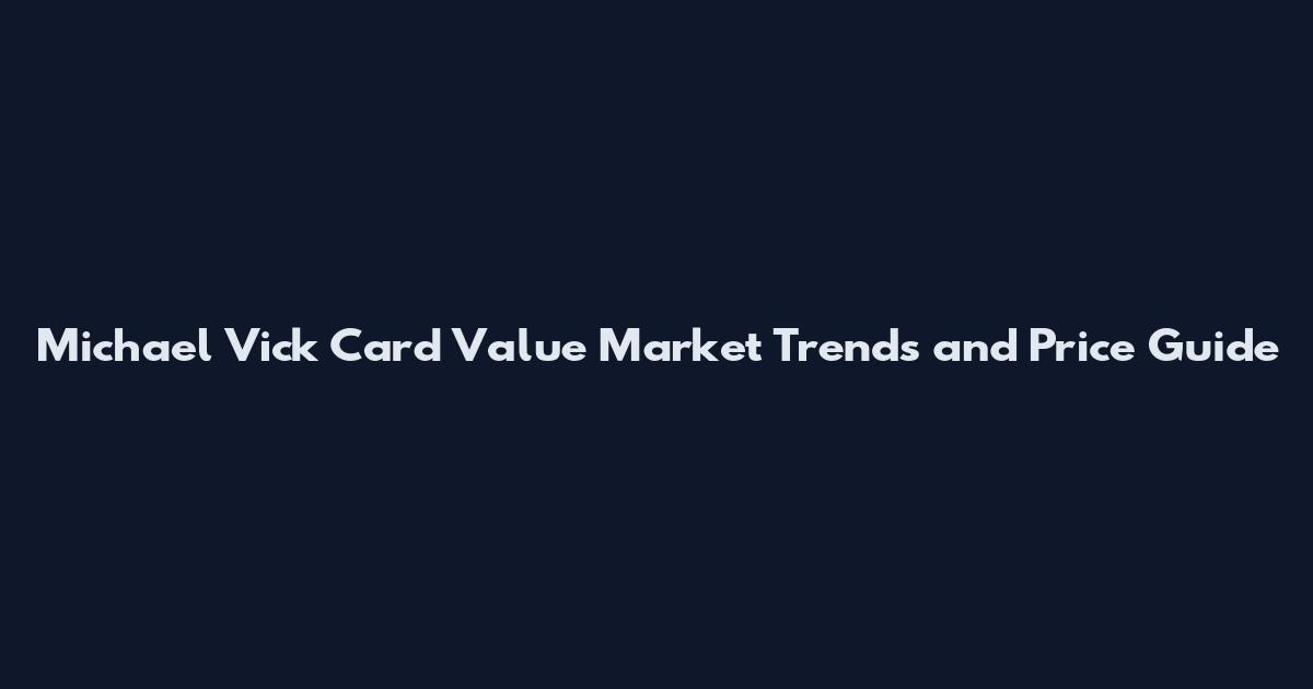 Michael Vick Card Value Market Trends and Price Guide