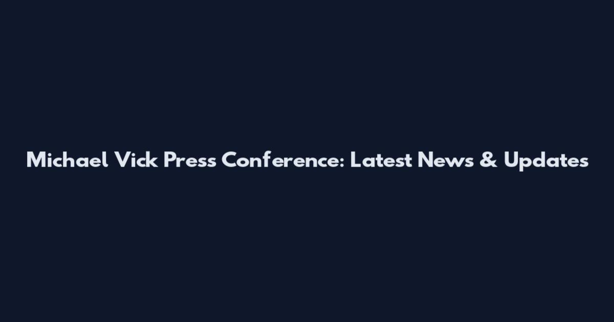 Michael Vick Press Conference: Latest News & Updates