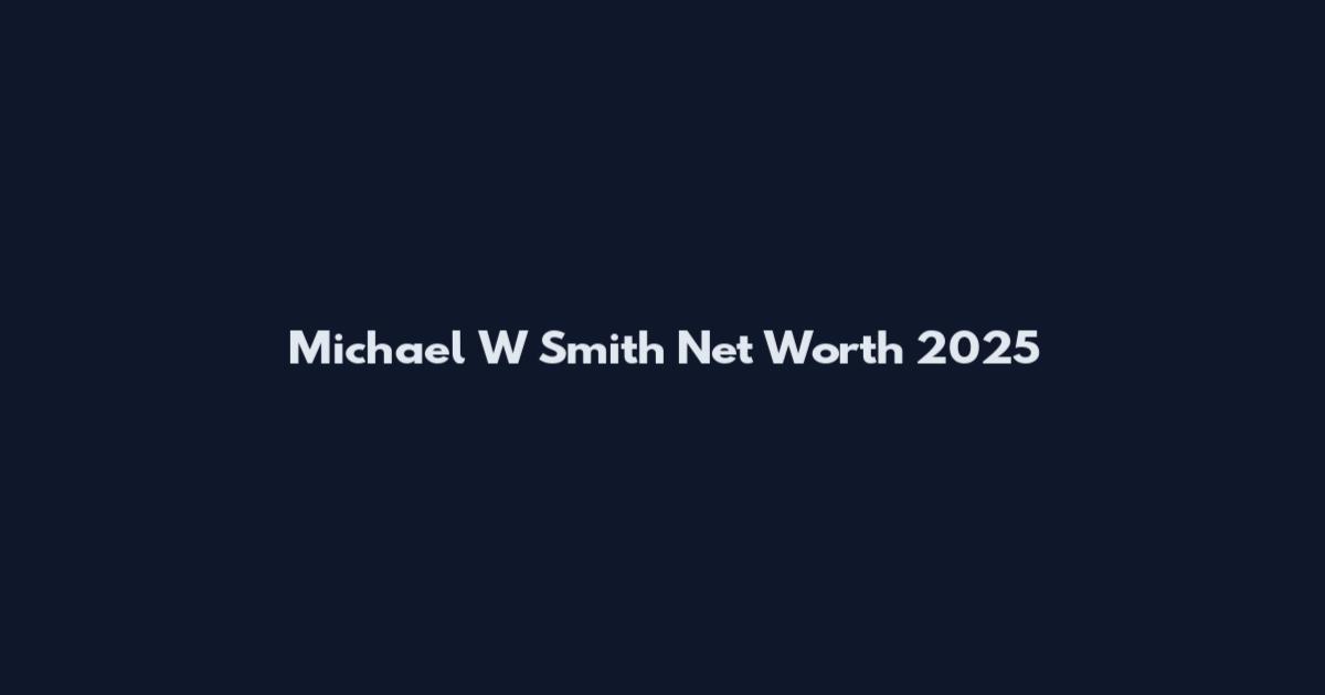 Michael W Smith Net Worth 2025