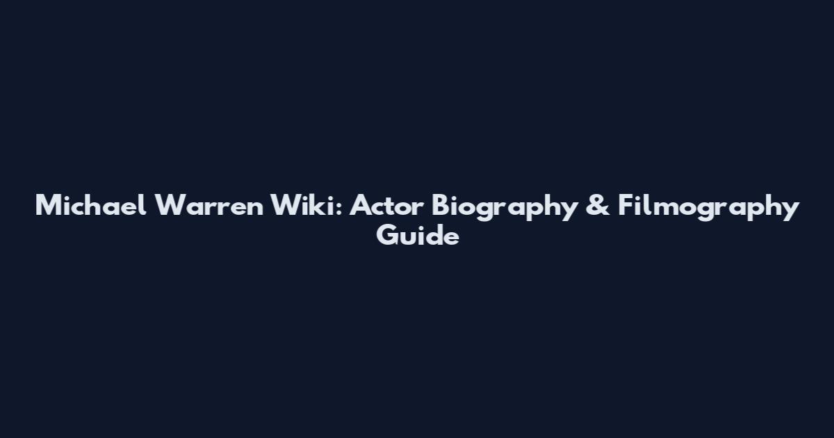 Michael Warren Wiki: Actor Biography & Filmography Guide