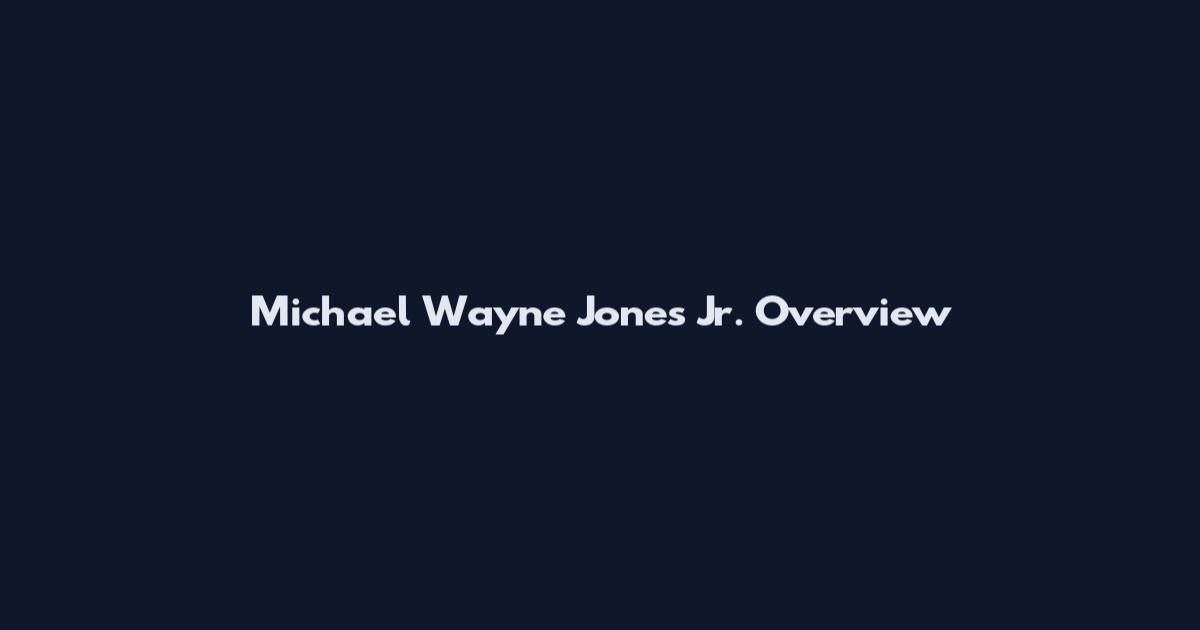 Michael Wayne Jones Jr. Overview