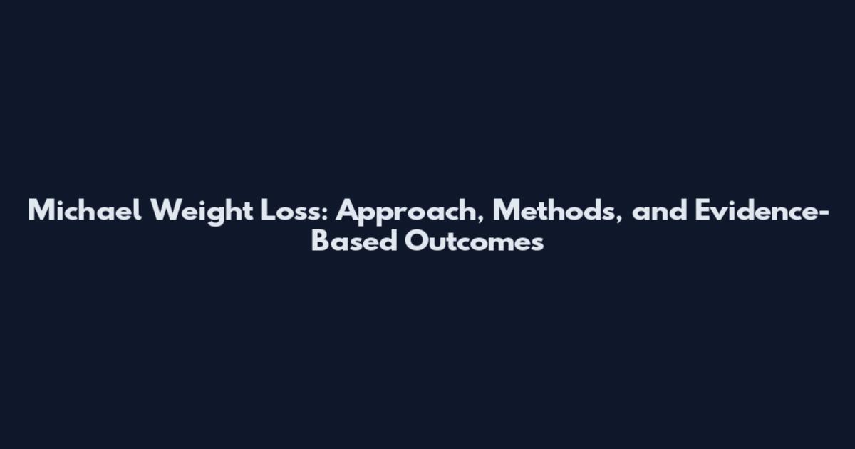 Michael Weight Loss: Approach, Methods, and Evidence-Based Outcomes
