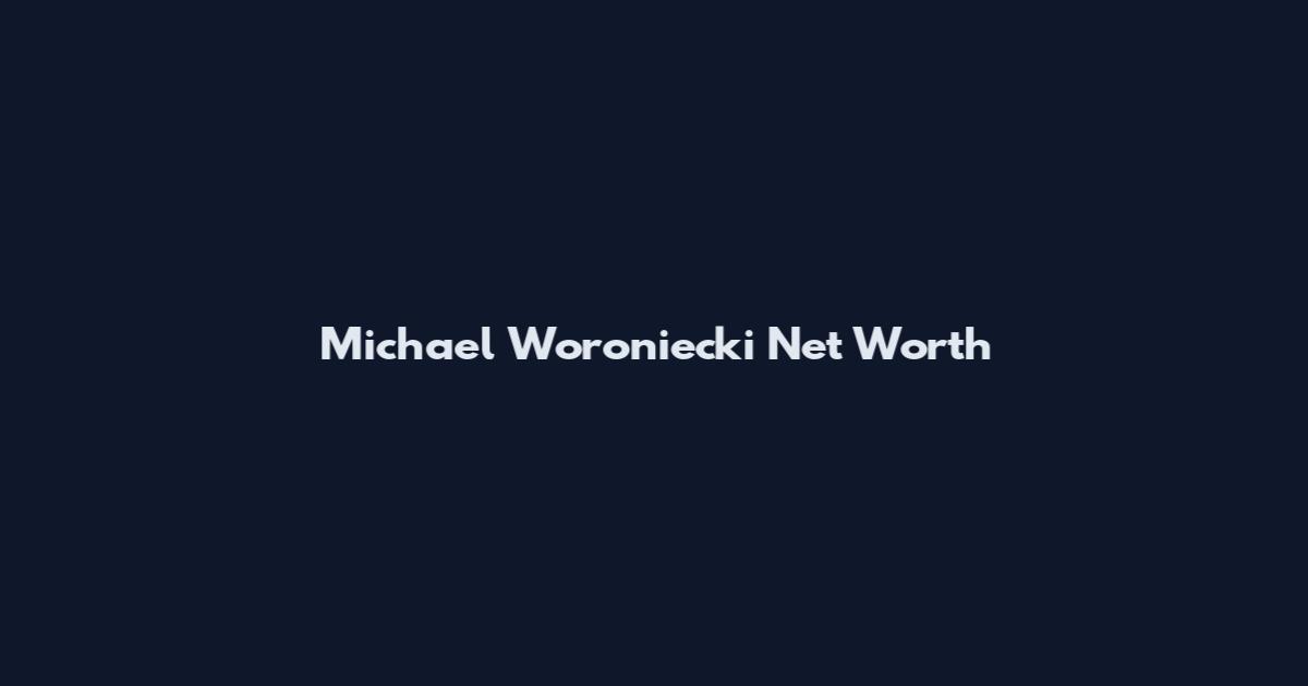 Michael Woroniecki Net Worth