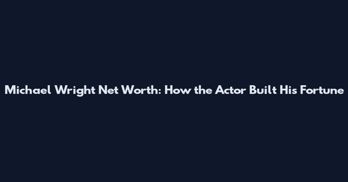 Michael Wright Net Worth: How the Actor Built His Fortune