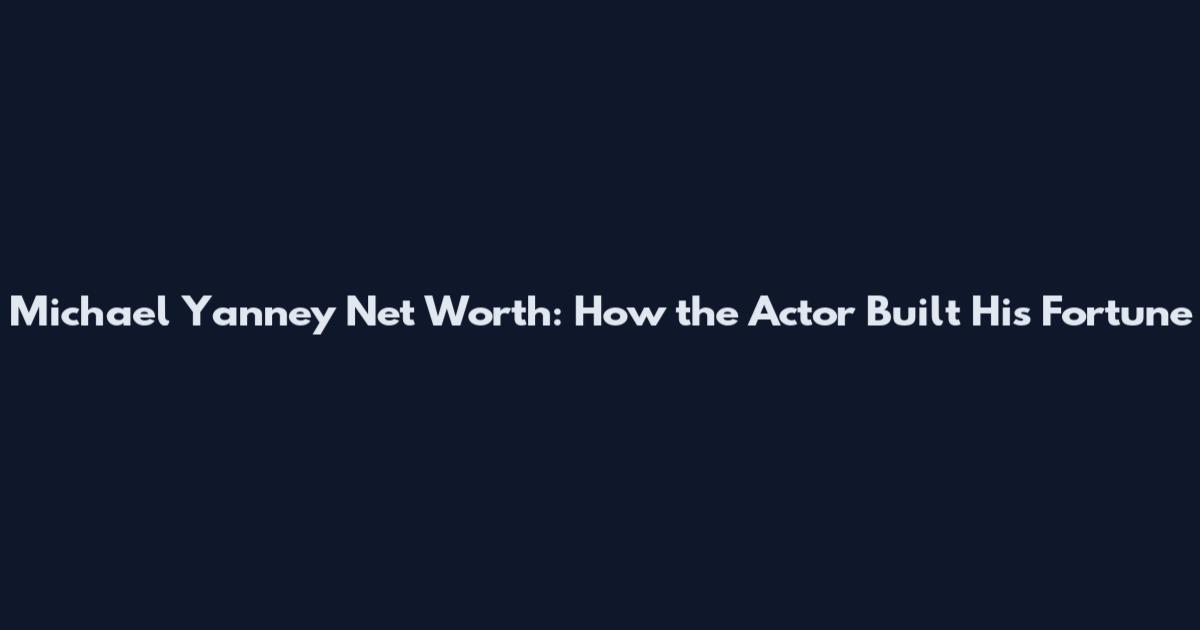 Michael Yanney Net Worth: How the Actor Built His Fortune