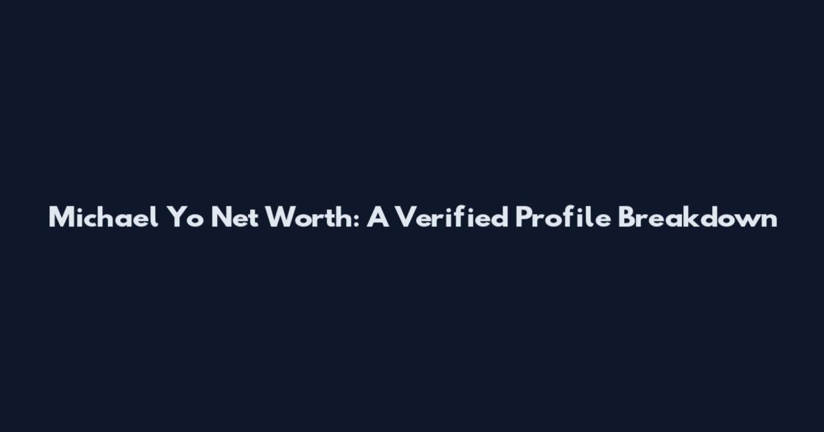 Michael Yo Net Worth: A Verified Profile Breakdown