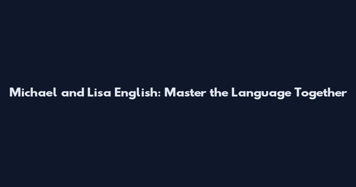 Michael and Lisa English: Master the Language Together