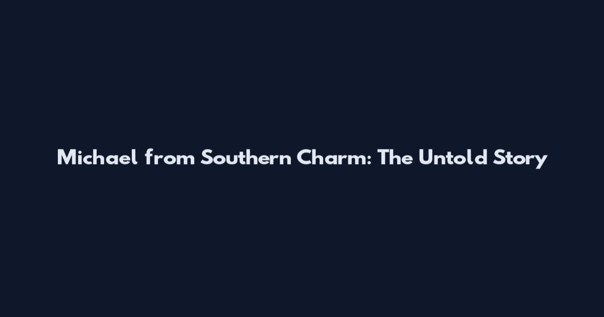 Michael from Southern Charm: The Untold Story