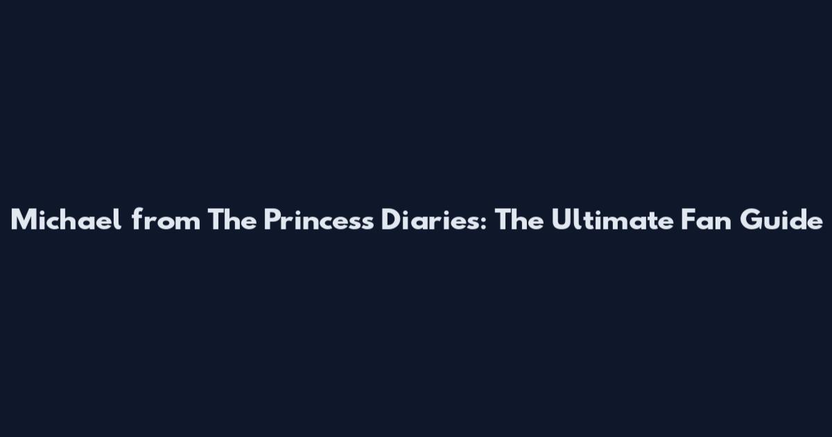 Michael from The Princess Diaries: The Ultimate Fan Guide