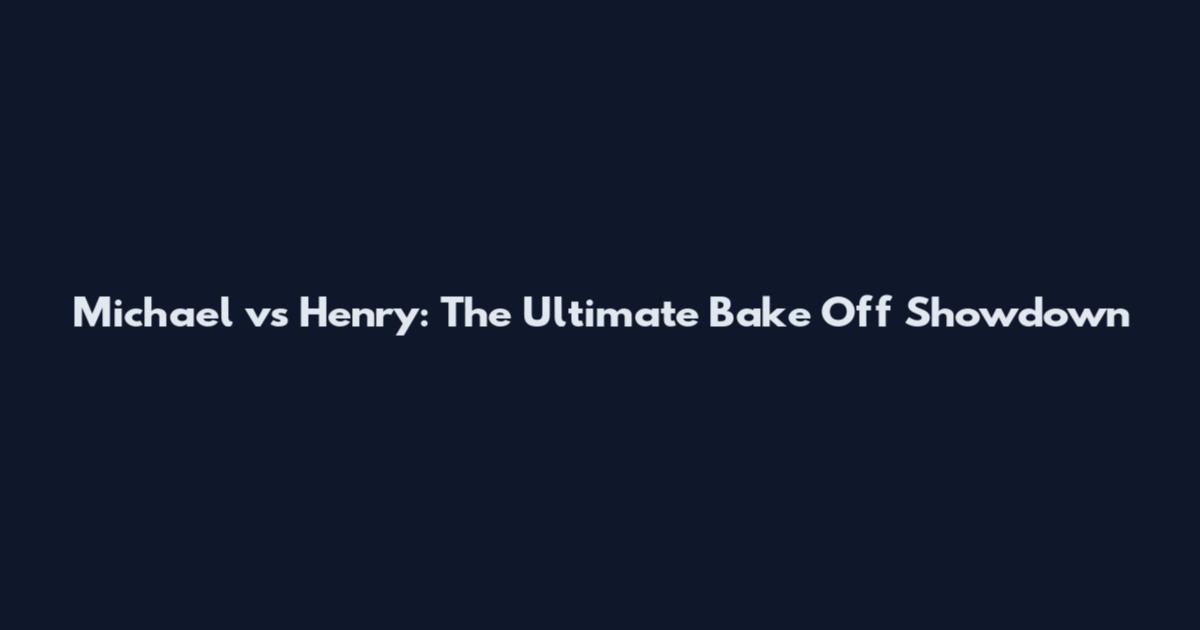 Michael vs Henry: The Ultimate Bake Off Showdown