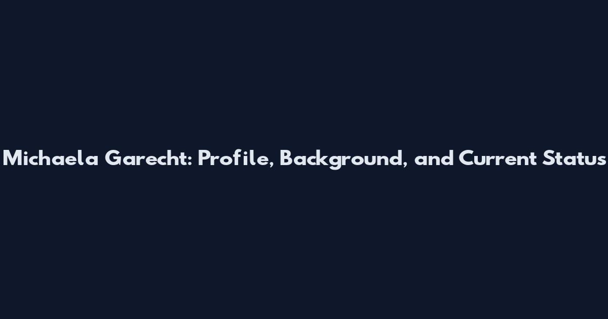 Michaela Garecht: Profile, Background, and Current Status
