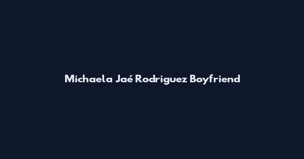 Michaela Jaé Rodriguez Boyfriend