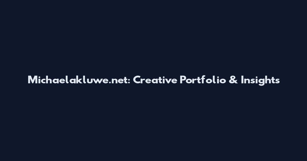 Michaelakluwe.net: Creative Portfolio & Insights
