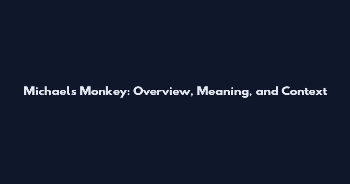 Michaels Monkey: Overview, Meaning, and Context