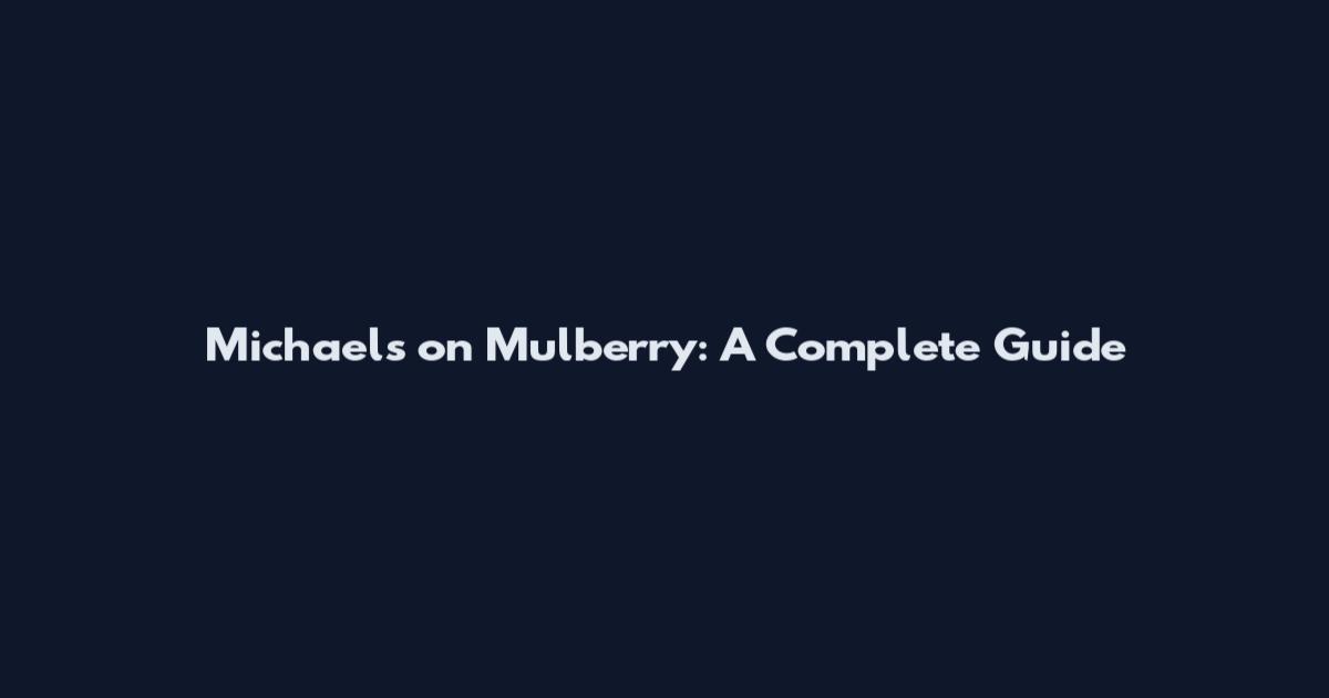 Michaels on Mulberry: A Complete Guide