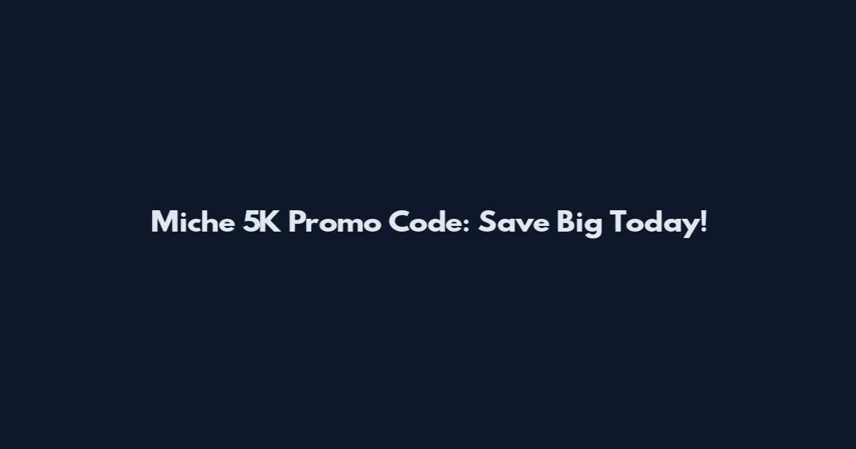 Miche 5K Promo Code: Save Big Today!