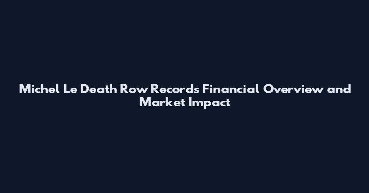 Michel Le Death Row Records Financial Overview and Market Impact