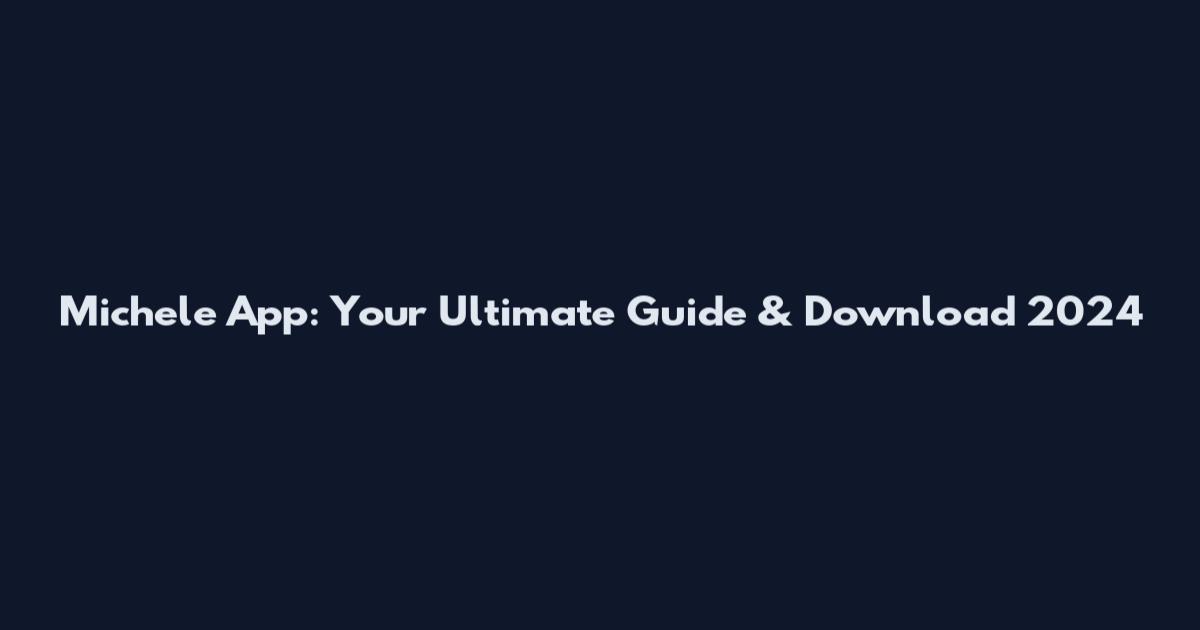 Michele App: Your Ultimate Guide & Download 2024