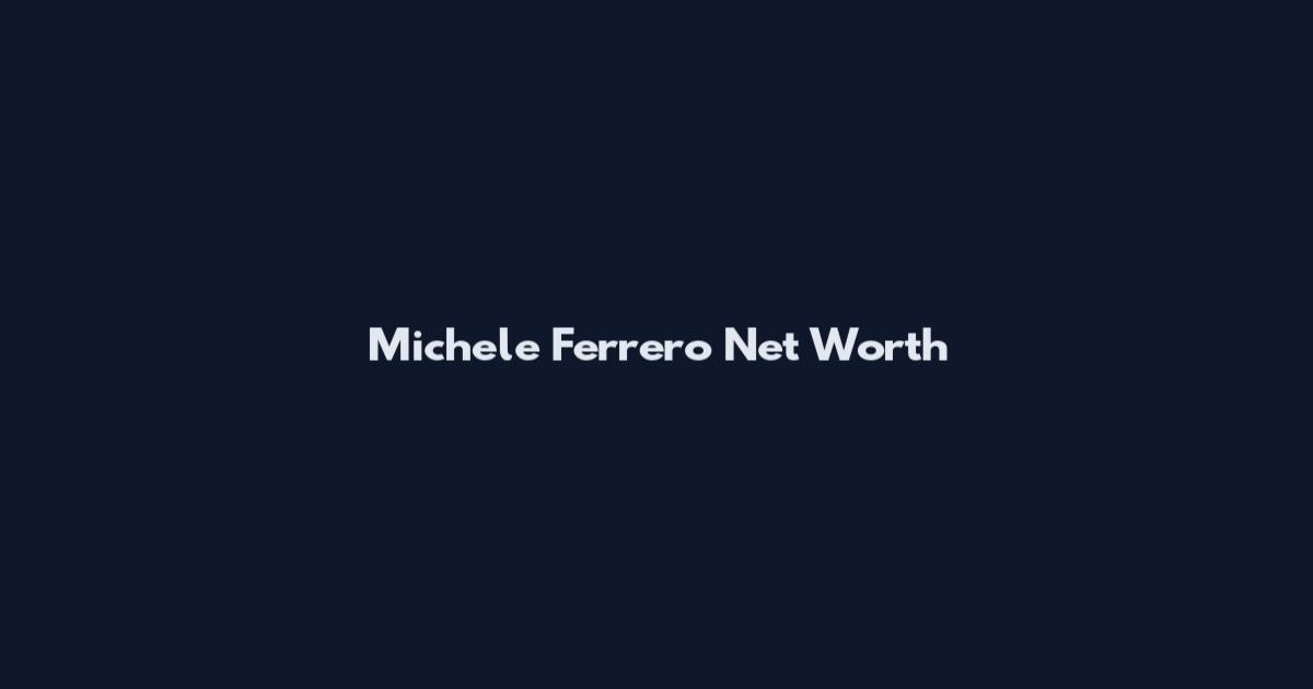 Michele Ferrero Net Worth