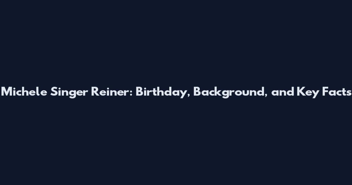 Michele Singer Reiner: Birthday, Background, and Key Facts