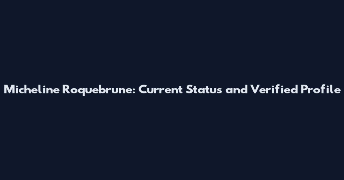 Micheline Roquebrune: Current Status and Verified Profile