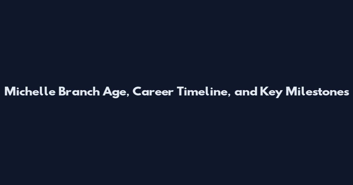 Michelle Branch Age, Career Timeline, and Key Milestones