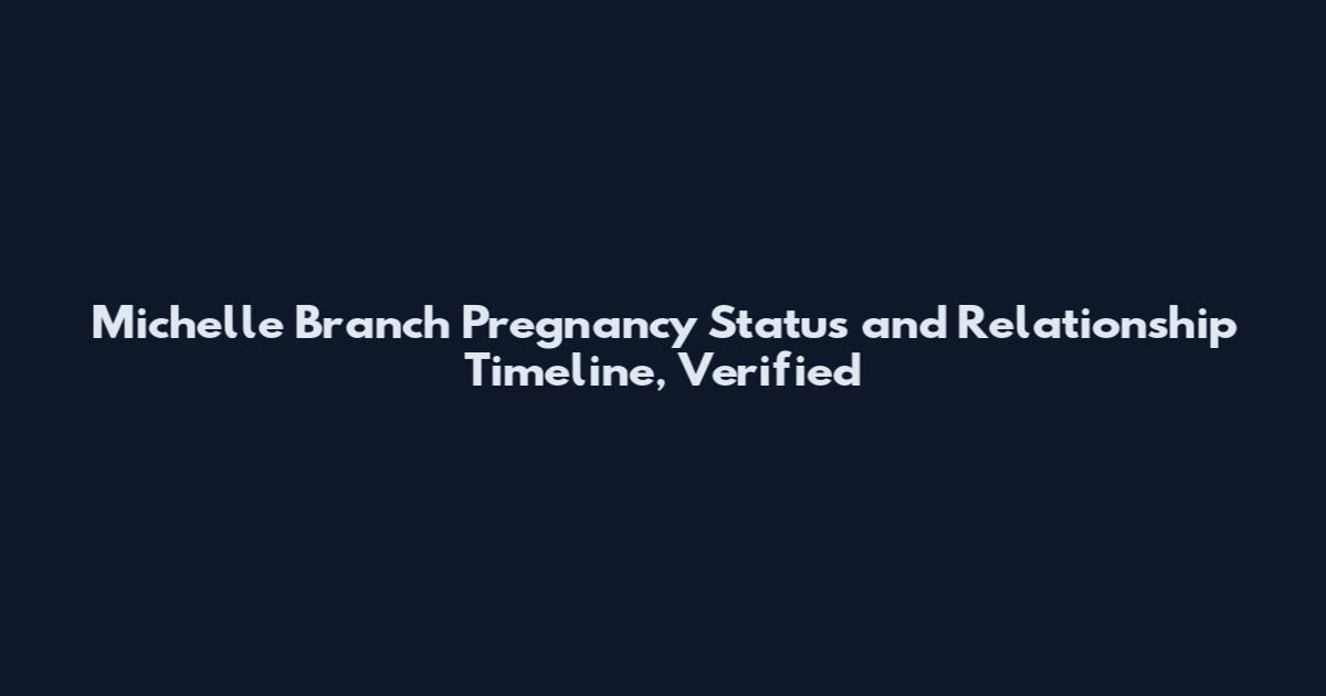 Michelle Branch Pregnancy Status and Relationship Timeline, Verified