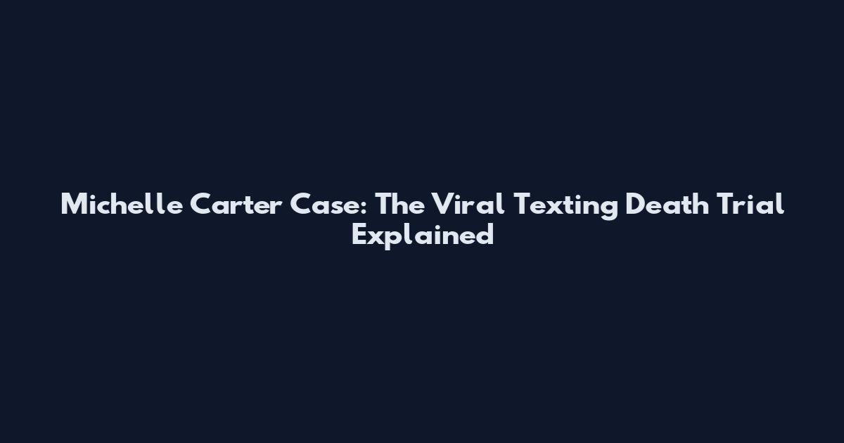 Michelle Carter Case: The Viral Texting Death Trial Explained