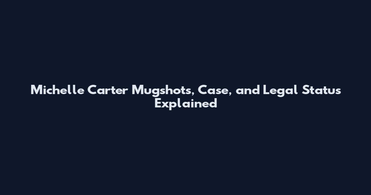 Michelle Carter Mugshots, Case, and Legal Status Explained
