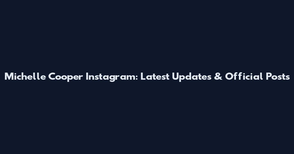 Michelle Cooper Instagram: Latest Updates & Official Posts