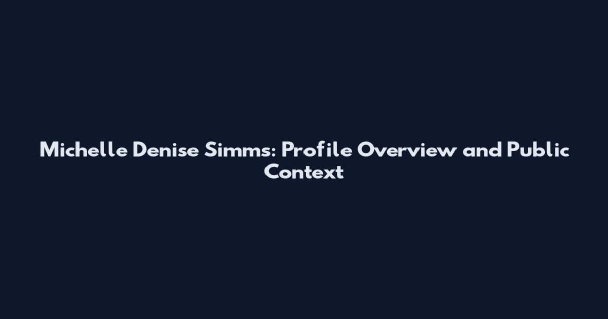 Michelle Denise Simms: Profile Overview and Public Context