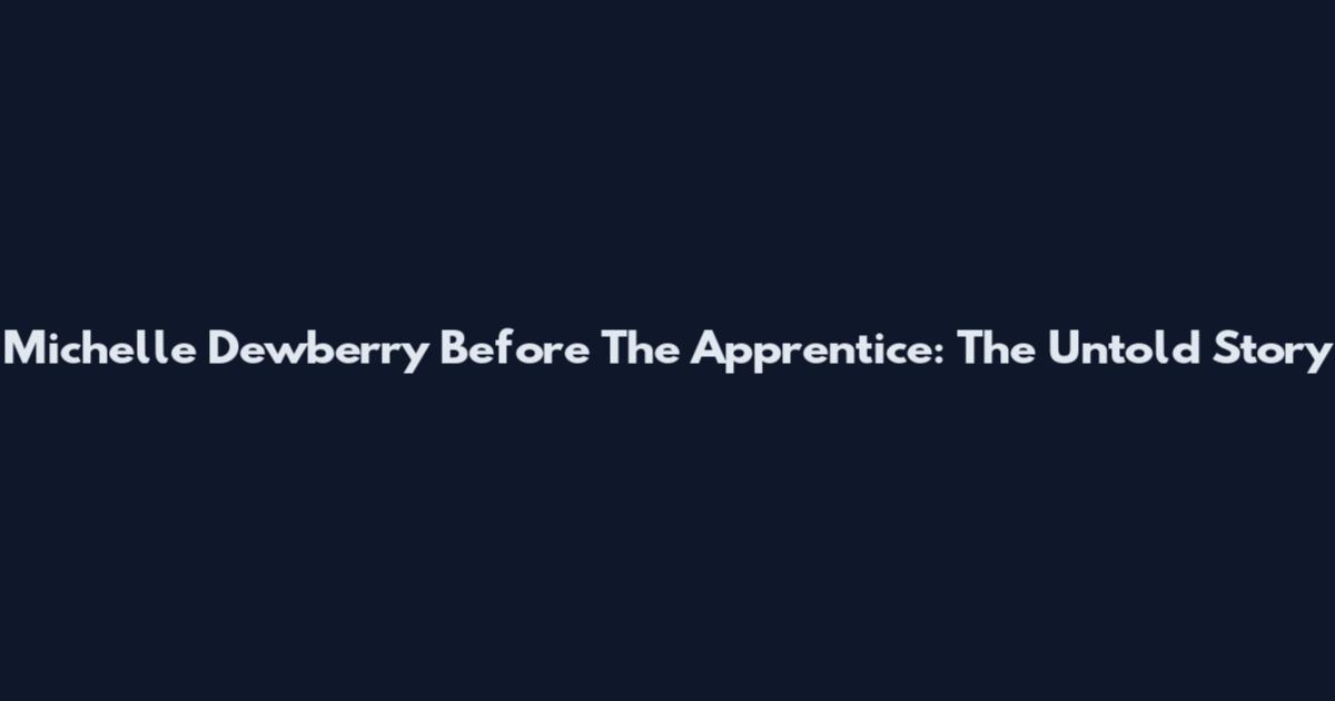 Michelle Dewberry Before The Apprentice: The Untold Story