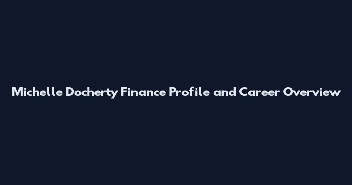 Michelle Docherty Finance Profile and Career Overview