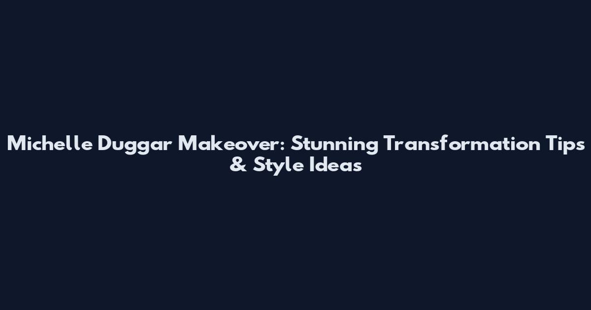Michelle Duggar Makeover: Stunning Transformation Tips & Style Ideas