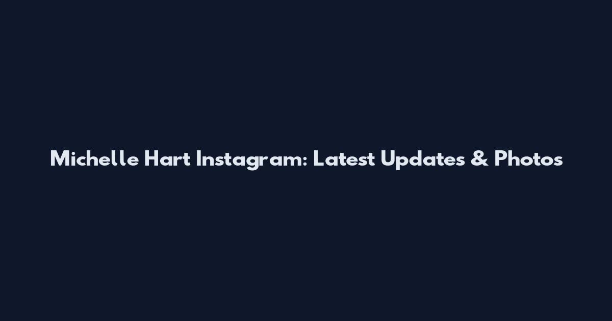 Michelle Hart Instagram: Latest Updates & Photos