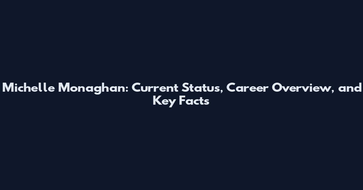 Michelle Monaghan: Current Status, Career Overview, and Key Facts
