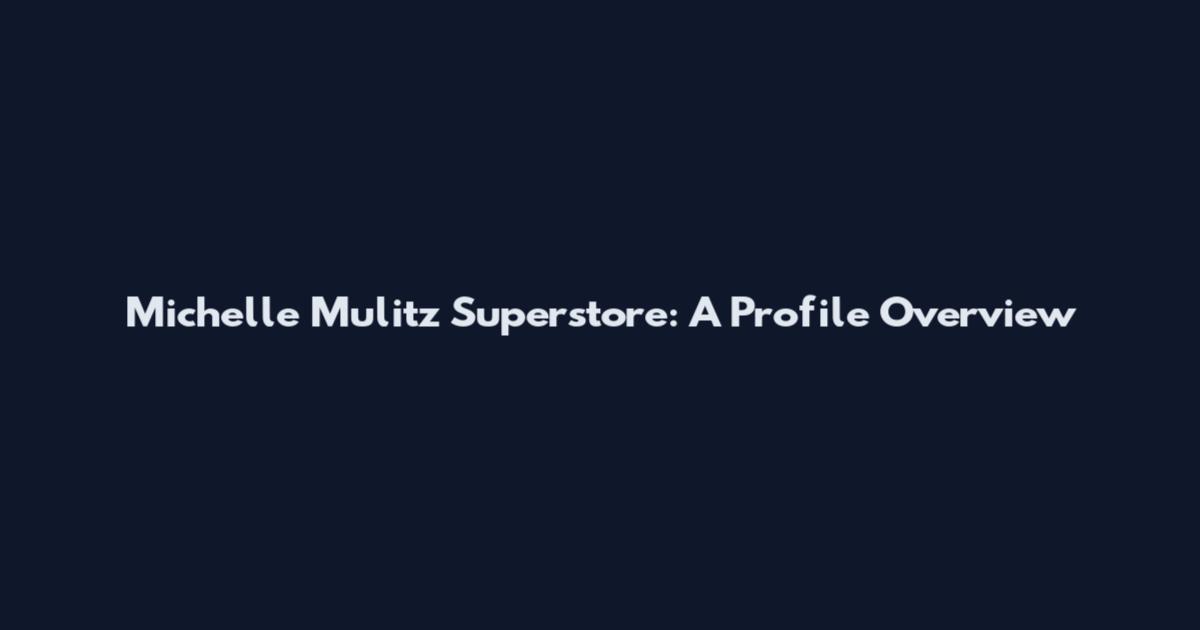 Michelle Mulitz Superstore: A Profile Overview