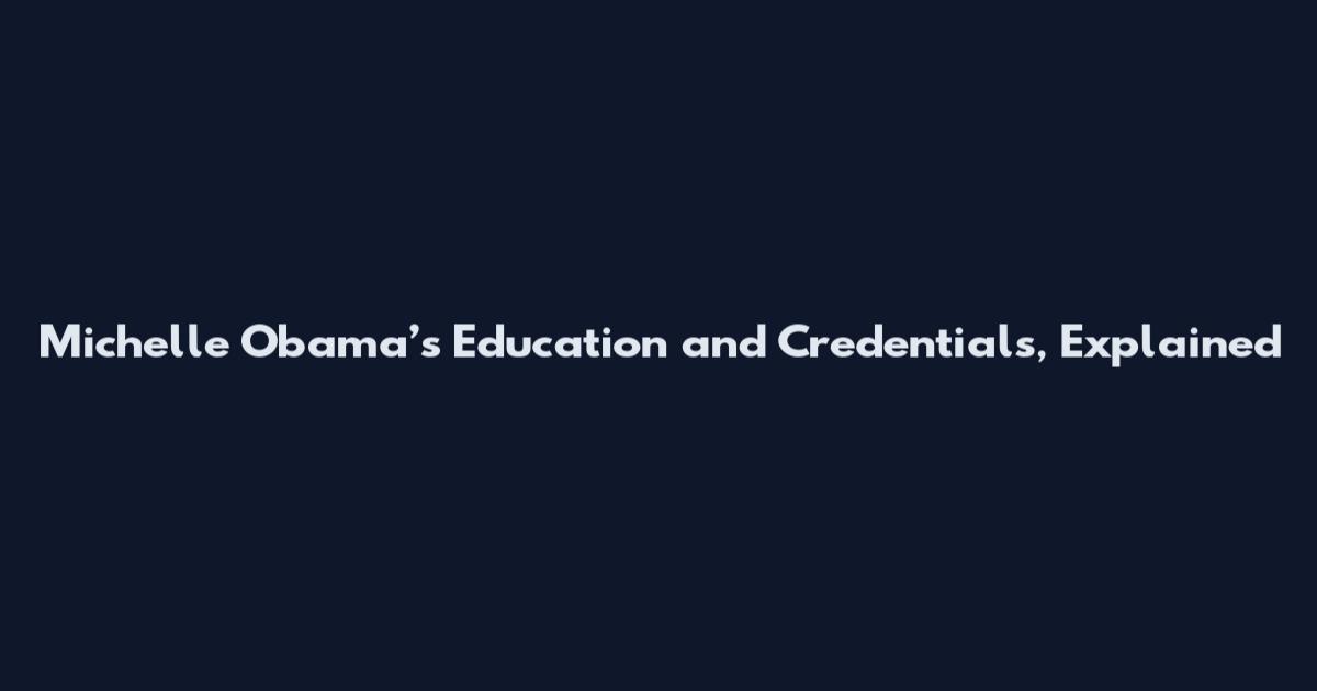 Michelle Obama’s Education and Credentials, Explained