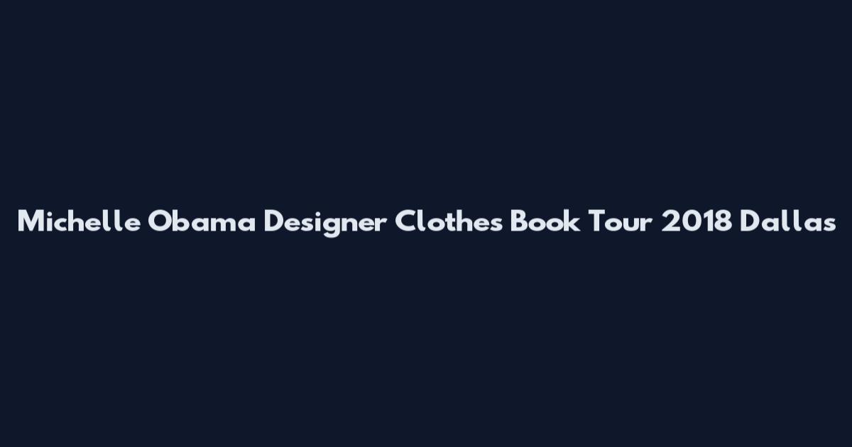 Michelle Obama Designer Clothes Book Tour 2018 Dallas